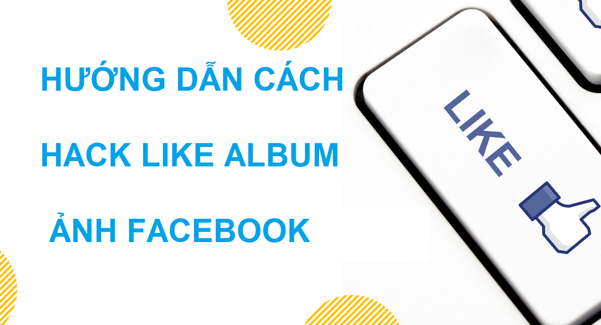 Hack like album ảnh facebook siêu nhanh, Hack like bài viết Facebook