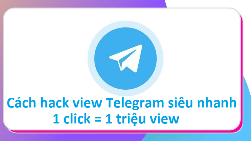Hack view bài viết Telegram siêu nhanh, ai cũng làm được